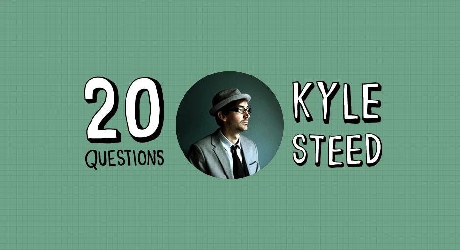 20 Questions with Kyle Steed